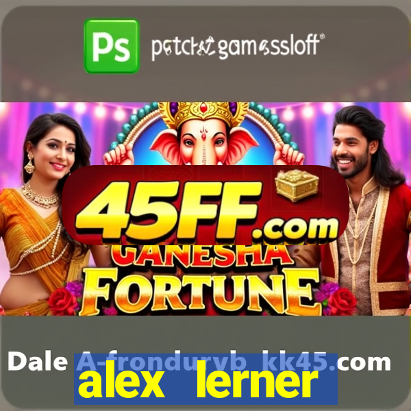 alex lerner jornalista fortuna